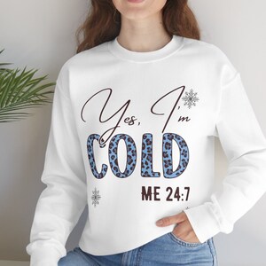 Tak, jestem zimny Bluza, Zimna Bluza, Zawsze zamarzający Sweter, Śmieszna Bluza, Koszula Świąteczna, Zimowa Bluza, Jestem Zimny24/7