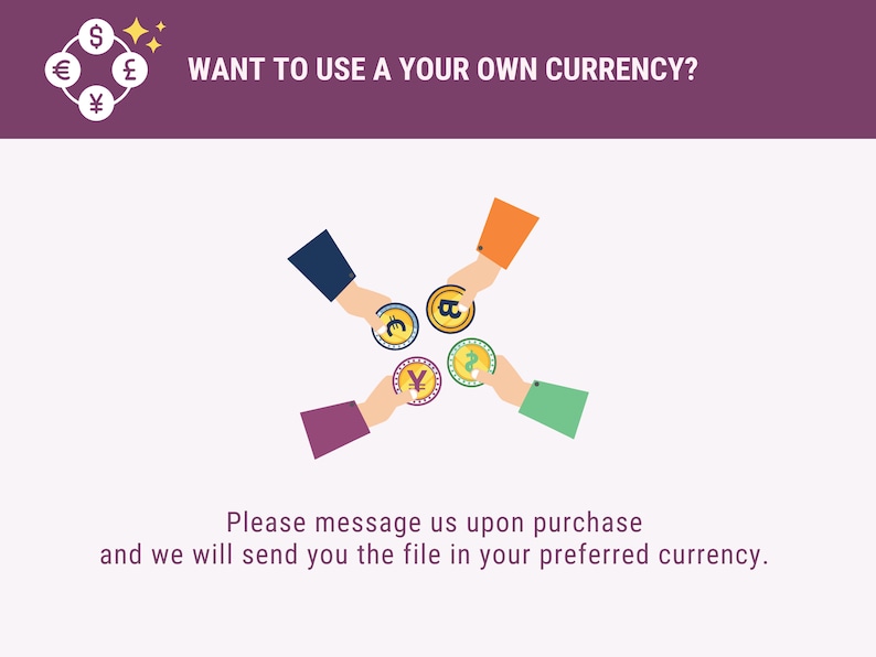 May include: Illustration of hands exchanging different currency coins, with the text "WANT TO USE YOUR OWN CURRENCY?" and "Please message us upon purchase and we will send you the file in your preferred currency."