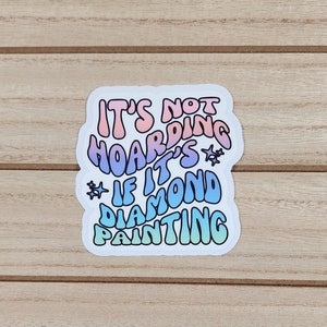 Sticker &quot;It&#39;s not Hoarding if it&#39;s Diamond Painting&quot; | Laminated Vinyl Diamond Painting Sticker