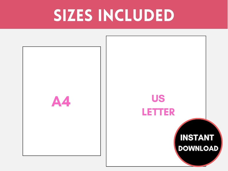 May include: Two white rectangles with black outlines, showing the sizes included in this digital download: A4 and US Letter. The text "Instant Download" is in white on a black circle.
