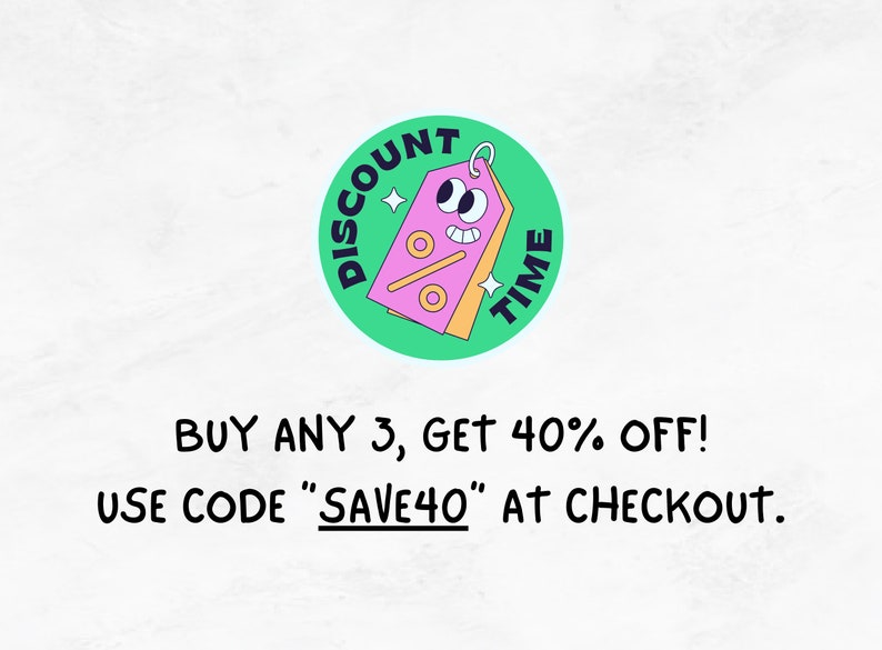 May include: Green circle with a pink price tag with a smiling face and the words "DISCOUNT TIME" around it. Text below reads "BUY ANY 3, GET 40% OFF! USE CODE "SAVE40" AT CHECKOUT."