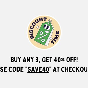 May include: A yellow circle with a green tag inside. The tag has a cartoon face with eyes and a smile. The tag says "Discount Time" and has a percent sign on it. The text below the circle says "Buy any 3, get 40% off! Use code "SAVE40" at checkout."