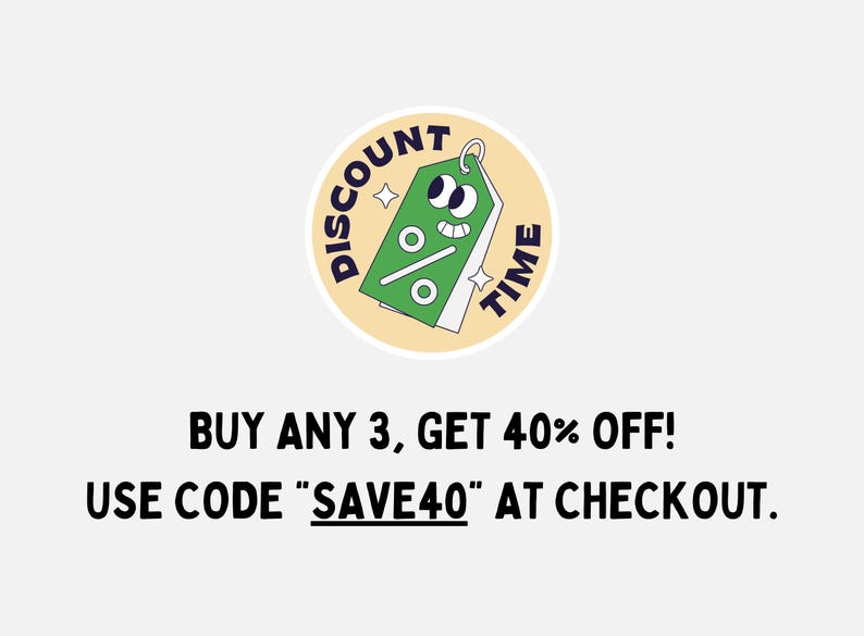 May include: A yellow circle with a green tag inside. The tag has a cartoon face with eyes and a smile. The tag says "Discount Time" and has a percent sign on it. The text below the circle says "Buy any 3, get 40% off! Use code "SAVE40" at checkout."