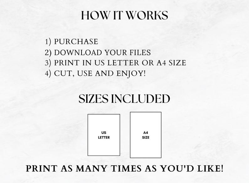 May include: A white background with black text detailing the steps to use a digital product: purchase, download, print in US Letter or A4 size, and cut. Includes US Letter and A4 size templates. Text: Print as many times as you'd like!