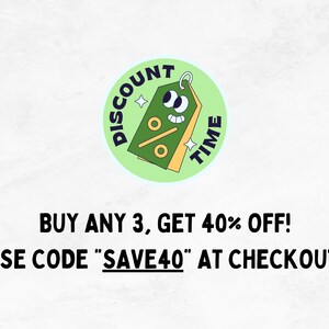 May include: Green and yellow cartoon tag with googly eyes and the text "DISCOUNT TIME". Text below the tag reads "BUY ANY 3, GET 40% OFF! USE CODE "SAVE40" AT CHECKOUT."