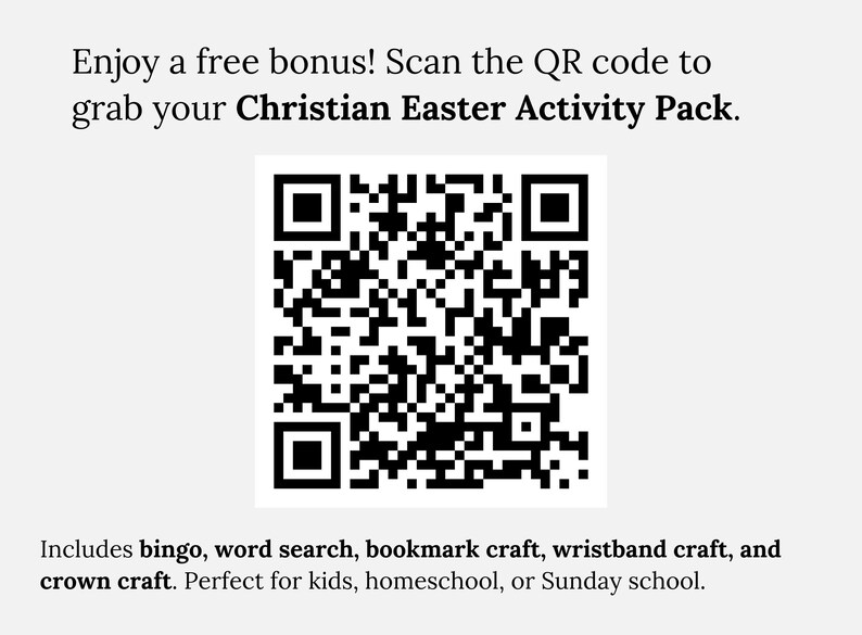 May include: Image features a QR code with the text "Enjoy a free bonus! Scan the QR code to grab your Christian Easter Activity Pack." Includes bingo, word search, bookmark craft, wristband craft, and crown craft.