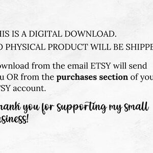 May include: Text on a white background reads: "THIS IS A DIGITAL DOWNLOAD. NO PHYSICAL PRODUCT WILL BE SHIPPED." Additional text explains how to download from Etsy. The message ends with "Thank you for supporting my small business!"