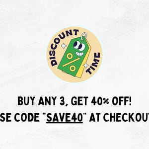 May include: A circular sticker with a cartoon tag design that says "Discount Time". The tag is green with a percentage symbol and a smiling face. The text "BUY ANY 3, GET 40% OFF! USE CODE SAVE40 AT CHECKOUT" is below the sticker.