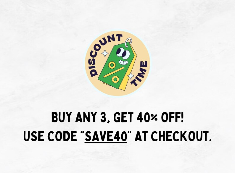 May include: A circular sticker with a cartoon tag design that says "Discount Time". The tag is green with a percentage symbol and a smiling face. The text "BUY ANY 3, GET 40% OFF! USE CODE SAVE40 AT CHECKOUT" is below the sticker.