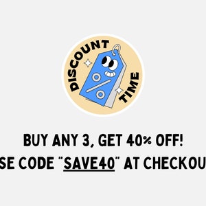May include: A yellow circle with a cartoon tag that says "Discount Time" and has googly eyes. The text below the circle says "Buy any 3, get 40% off! Use code "SAVE40" at checkout."