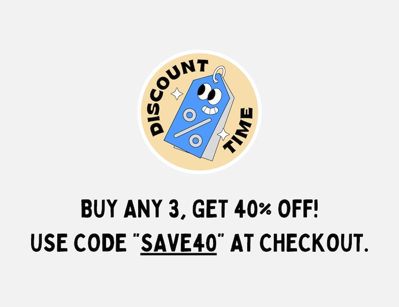 May include: A yellow circle with a cartoon tag that says "Discount Time" and has googly eyes. The text below the circle says "Buy any 3, get 40% off! Use code "SAVE40" at checkout."