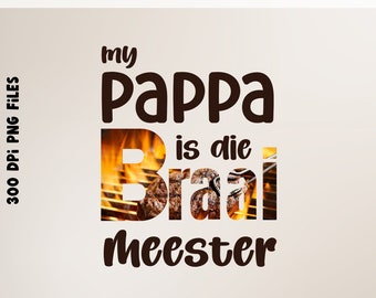 My Pappa is die Braai Meester Design File | Afrikaans Braai Design | Afrikaans Sublimation Designs | Nou Gaan Ons Braai | PNG file only