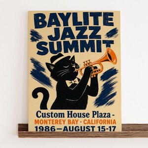 May include: A rectangular poster featuring a black cat wearing a hat and bow tie, playing a gold trumpet. The text reads BAYLITE JAZZ SUMMIT, Custom House Plaza, MONTEREY BAY, CALIFORNIA, 1986-AUGUST 15-17. The design uses dark blue and cream colors.