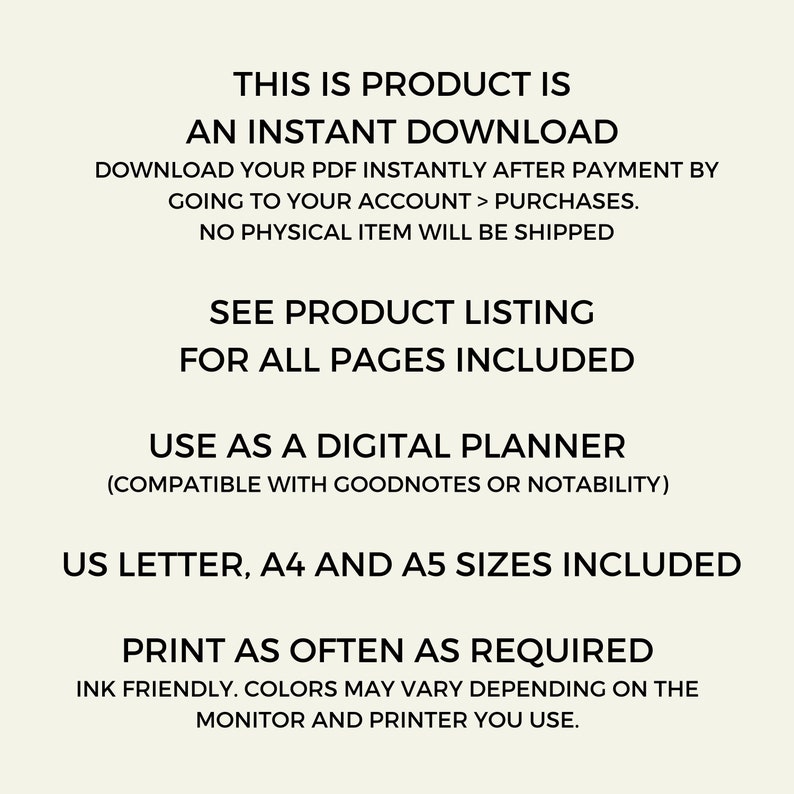 K&ouml;nnte beinhalten: Text&uuml;berlagerung auf wei&szlig;em Hintergrund mit dem Text "Dieses Produkt ist ein sofortiger Download. Laden Sie Ihre PDF-Datei sofort nach der Zahlung herunter, indem Sie zu Ihrem Konto > K&auml;ufe gehen. Es wird kein physischer Artikel versandt. Sehen Sie sich die Produktliste f&uuml;r alle enthaltenen Seiten an. Verwenden Sie es als digitalen Planer (kompatibel mit Goodnotes oder Notability). US Letter, A4 und A5 Formate enthalten. Drucken Sie so oft Sie m&ouml;chten. Tintenfreundlich. Die Farben k&ouml;nnen je nach Monitor und Drucker variieren."
