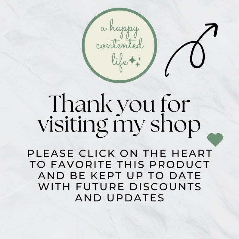 May include: A green circle with the text "a happy contented life" and a small sparkle design.  The text "Thank you for visiting my shop" is below the circle.  A green heart icon is on the right side of the text.  The text "PLEASE CLICK ON THE HEART TO FAVORITE THIS PRODUCT AND BE KEPT UP TO DATE WITH FUTURE DISCOUNTS AND UPDATES" is below the heart icon.