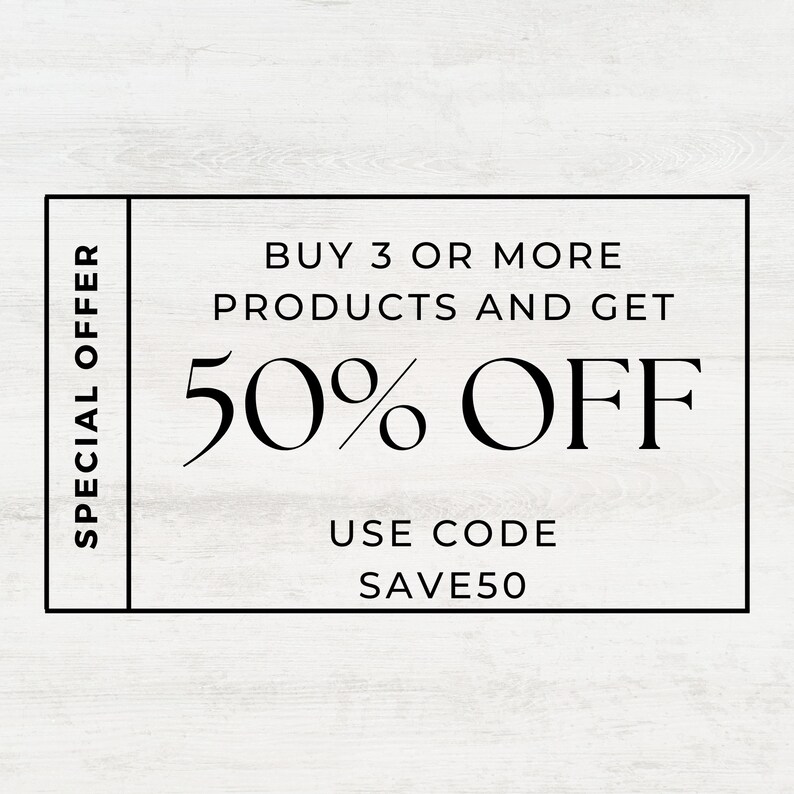 May include: A black and white coupon with the text "SPECIAL OFFER" on the left side and "BUY 3 OR MORE PRODUCTS AND GET 50% OFF USE CODE SAVE50" on the right side.