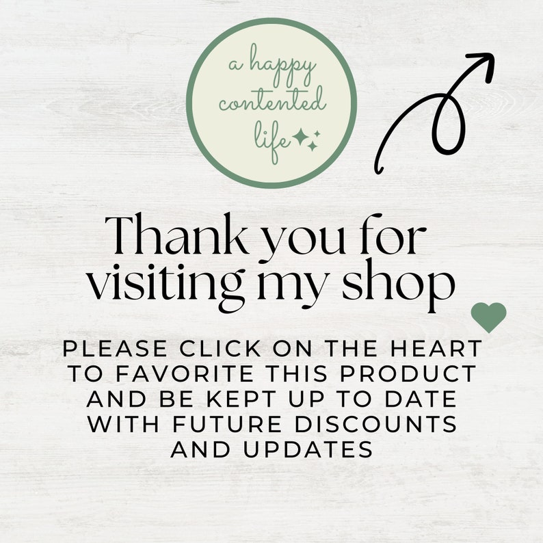 May include: A green circle with the text "a happy contented life" and a sparkle design. The text "Thank you for visiting my shop" is below the circle. A green heart icon is on the right side of the text. The text "PLEASE CLICK ON THE HEART TO FAVORITE THIS PRODUCT AND BE KEPT UP TO DATE WITH FUTURE DISCOUNTS AND UPDATES" is below the heart icon.