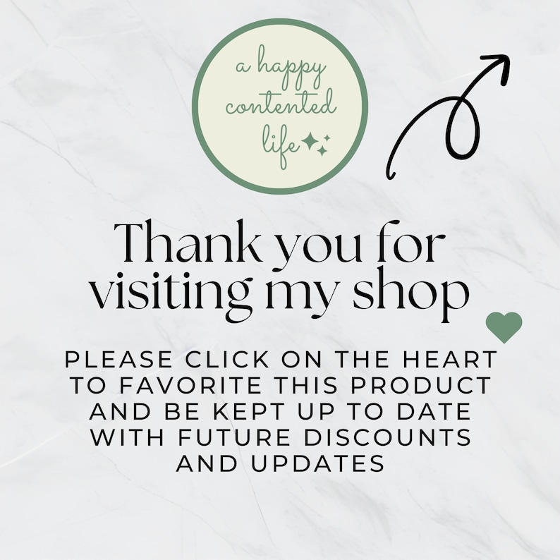 May include: A green circle with the text "a happy contented life" and two stars.  The text "Thank you for visiting my shop" is below the circle.  A green heart is on the right side of the text.  The text "PLEASE CLICK ON THE HEART TO FAVORITE THIS PRODUCT AND BE KEPT UP TO DATE WITH FUTURE DISCOUNTS AND UPDATES" is below the heart.