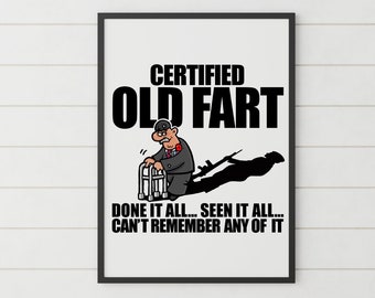 Old Fart Print - Retired Senile Humour - Old Age humour - Veteran Print
