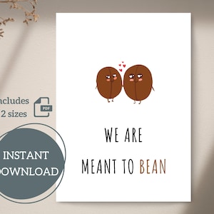 Karta do druku We Are Meant To Bean | Urocza | 4,25x5,5, 5x7 | A2, A7 | Składana, Płaska | Prosta | Natychmiastowe pobranie | Plik cyfrowy | PDF