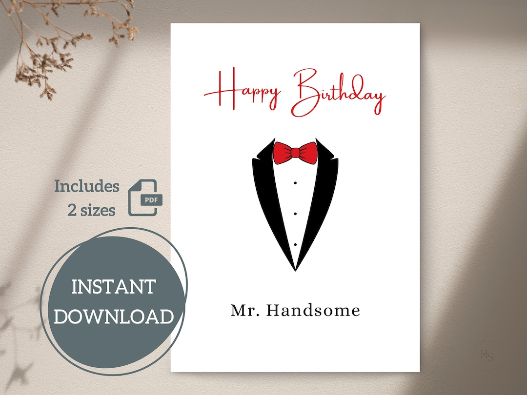Happy Birthday for Him Printable Card | Mr.handsome | 4.25x5.5, 5x7 ...