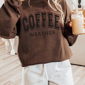 Coffee Weather Shirt, Cute Coffee Sweatshirt, Coffee Lover T-Shirt, Coffee Sweatshirt, Gift For Her, Trendy Sweatshirt, Cozy Weather Shirt