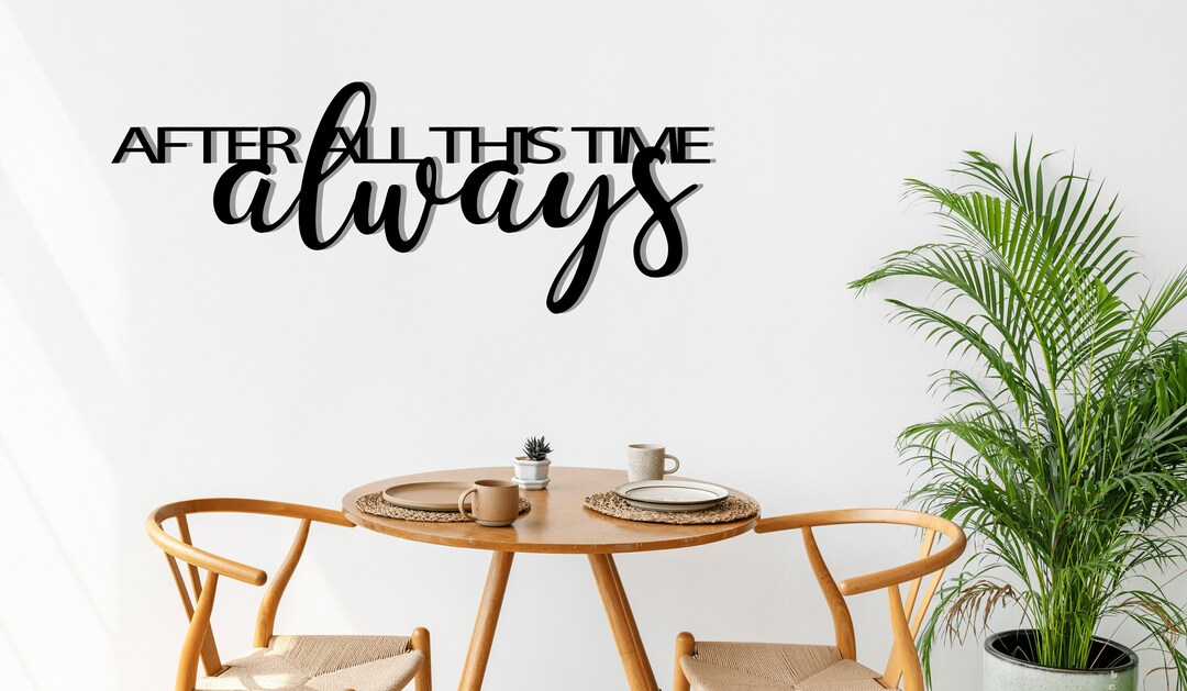After All This Time Always Metal Wall Quote, Book and Movie Quotes