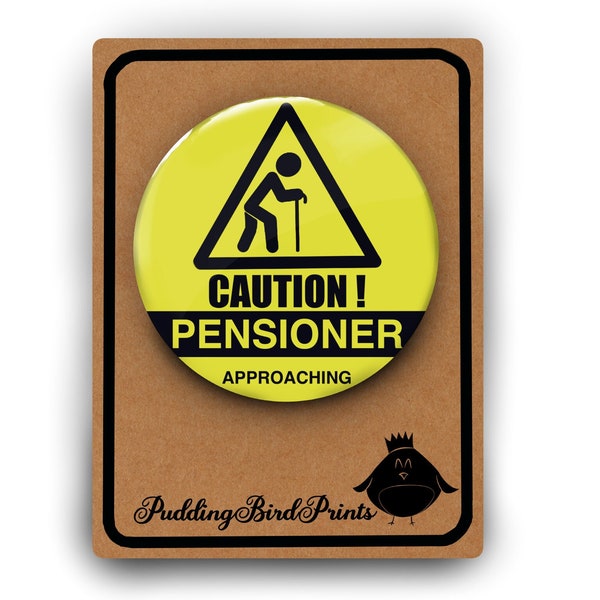 Funny Pensioner Pin Badge | Large 5.8cm | Joke Retirement Gift | Joke Birthday 60th 70th 75th | Old Git | Caution Pensioner OAP Old Age