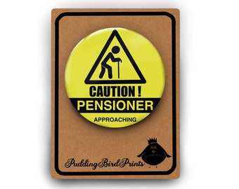 Funny Pensioner Pin Badge | Large 5.8cm | Joke Retirement Gift | Joke Birthday 60th 70th 75th | Old Git | Caution Pensioner OAP Old Age