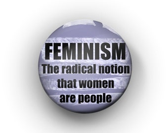 Feminism Pin Badge Button: The Radical Notion That Women Are People