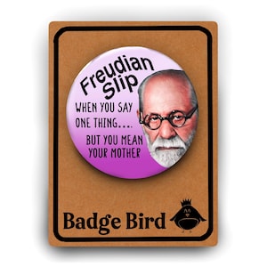 Funny Psychology Freud Badge Button Pin - When you say one thing but you mean your mother