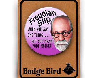 Funny Psychology Freud Badge Button Pin - When you say one thing but you mean your mother