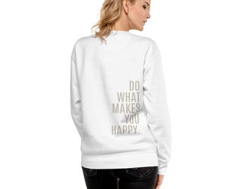 Unisex Premium Sweatshirt Do what makes you happy Crewneck