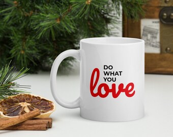 Do What You Love White Glossy Mug, Inspirational Gift