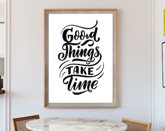 Good Things Take Time Print, Wall Art Quotes, Quote Wall Print, Inspirational Quote, Black and White, Typography Poster, Motivational Quotes