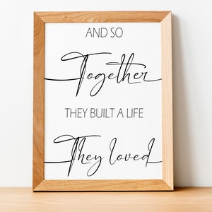 And So Together They Built a Life They Loved Print, Couple Quote, Housewarming Gift, Wedding Gift, Family Quote, Printable Wall Art.