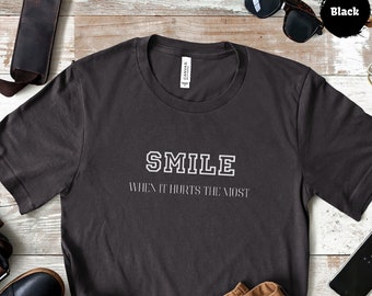 Smile when it hurts the most tshirt smile quote positive mindset tshirt mental toughness power quote motivational attitude tshirt man gift