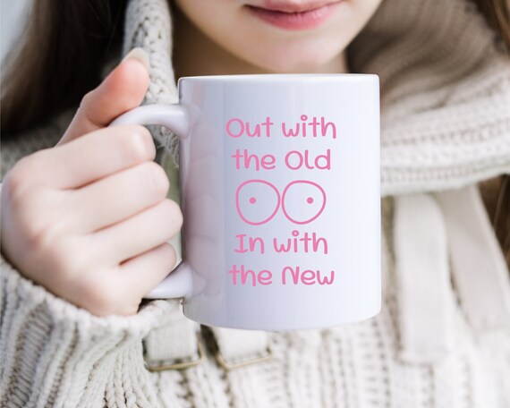 Out with the Old in with the New, Funny Coffee Mug, Breast Cancer Support, Breast Reconstruction Surgery, Funny Mastectomy, Breast Reduction