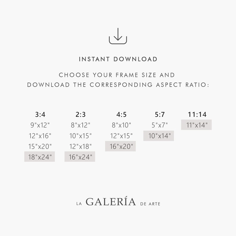 May include: A chart showing different aspect ratios for digital art prints, with corresponding frame sizes in inches. The aspect ratios are 3:4, 2:3, 4:5, 5:7, and 11:14. The text "INSTANT DOWNLOAD" and "CHOOSE YOUR FRAME SIZE AND DOWNLOAD THE CORRESPONDING ASPECT RATIO" is at the top of the chart. The text "LA GALER&Iacute;A DE ARTE" is at the bottom of the chart.