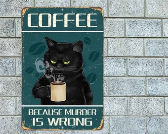 Peut inclure: Une pancarte en métal de style vintage avec un chat noir tenant une tasse de café. La pancarte indique "Coffee because murder is wrong."