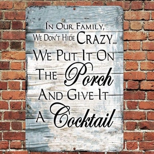 In Our Family We Don&#39;t Hide Crazy We Put It On The Porch Sign Metal Aluminum 8”x12”