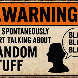 May include: A rectangular metal sign with a distressed finish featuring an orange top banner with the word WARNING in black. The text reads MAY SPONTANEOUSLY START TALKING ABOUT RANDOM STUFF next to a black silhouette of a head with a speech bubble saying BLAH BLAH BLAH.