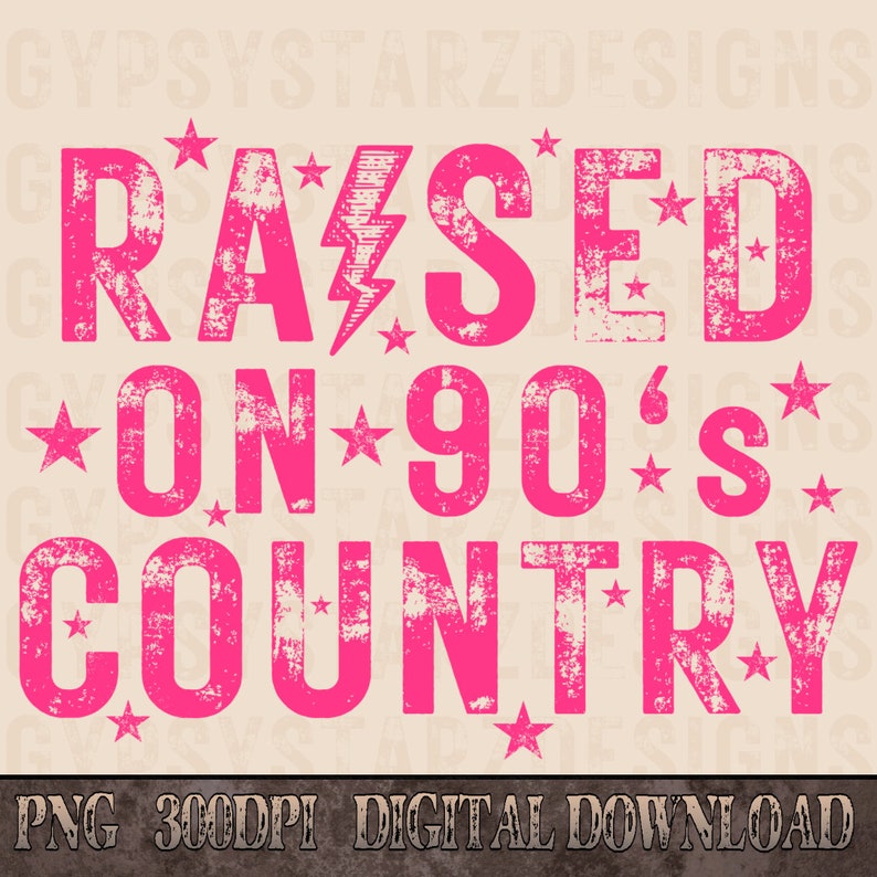 May include: Pink distressed graphic text design with the words "Raised on 90's Country" with stars and a lightning bolt.  PNG 300DPI Digital Download.