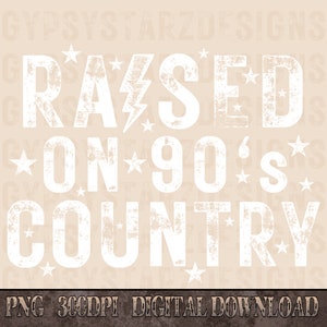 May include: White distressed text on a beige background reads "RAISED ON 90'S COUNTRY". The text is surrounded by small white stars.