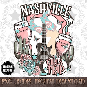 Nashville Girls Trip Png, Western PNG, Png File, Western T-shirt Design, Nashville Shirt Png, Nashville Sublimation