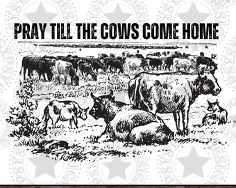 Pray Till The Cows Come Home PNG | Western Sublimation Design (Digital Download)