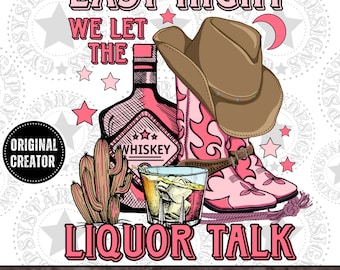 Last Night Liquor Talk western, png, cowgirl-sublimatieontwerp (digitale download)