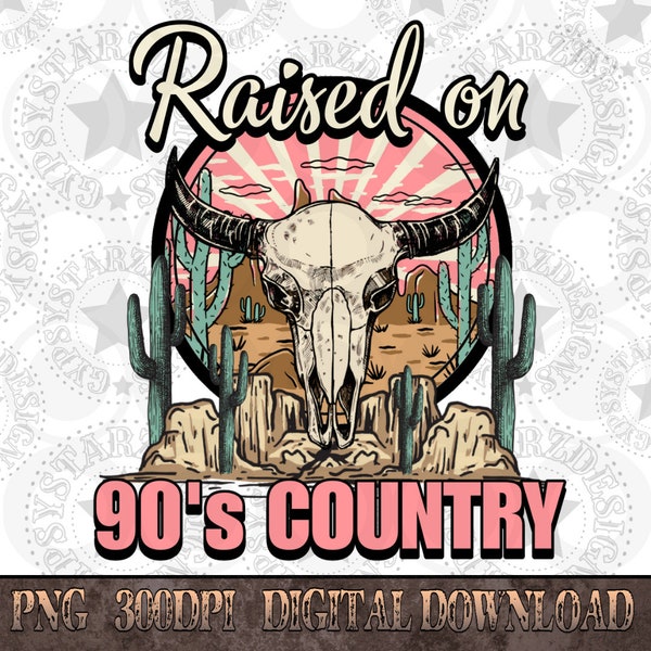 Raised on 90's Country Png, Western PNG, Western PNG, Png File, Instant Download, Country Western Shirt Design, Transparent, Sublimation Png