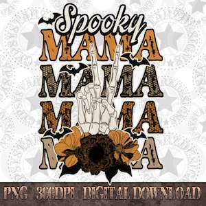 May include: A digital download of a spooky mama graphic with a skeleton hand making a peace sign, bats, and flowers in orange, black, and brown colors. The text reads "Spooky Mama Mama Mama".