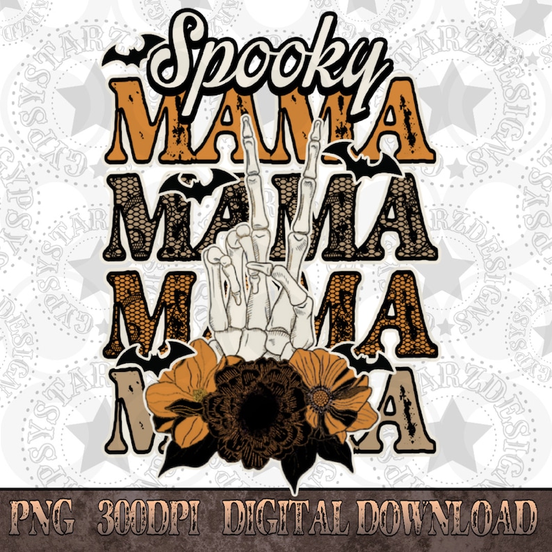 May include: A digital download of a spooky mama graphic with a skeleton hand making a peace sign, bats, and flowers in orange, black, and brown colors. The text reads "Spooky Mama Mama Mama".